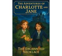 The Adventures of Charlotte and Jane: The Enchanted Necklace