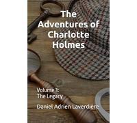 The Adventures of Charlotte Holmes: Volume 3 The Legacy