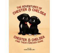 The Adventures of Chester & Chelsea: Chester & Chelsea Find Their Forever Home (Book One)