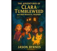 The Adventures of Clara Tumbleweed and her magical friends