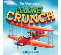 The Adventures of Colonel Crunch and Friends by Roger Flavell Roger Flavell (Auteur)