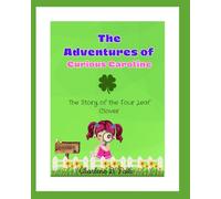 The Adventures of Curious Caroline: The Story of the Four Leaf Clover