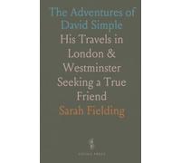 The Adventures of David Simple: His Travels in London & Westminster Seeking a True Friend