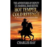 The Adventures Of Deputy U.S. Marshal Bass Reeves: Hot Temper, Cold Revenge: A Western Adventure