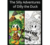 The Adventures of Dilly the Silly Duck: A Quacky Coloring Book Adventure for All Ages