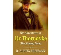 The Adventures of Dr. Thorndyke: Unraveling Mysteries and The Singing Bone
