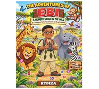 The Adventures of Ebi: A Number Safari in the Wild: A Counting and Colouring Adventure for Young Explorers