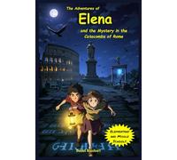 The Adventures of Elena and the Mystery of the Catacombs of Rome: Adventure fantasy featuring magic heroes courage and friendship for children aged 9 years 10 years, 11 years, and 12 years
