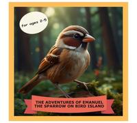 THE ADVENTURES OF EMANUEL THE SPARROW ON BIRD ISLAND