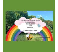 The Adventures Of Ernie The Friendly Bumble Bee And Friends: A Bee Without A Home (The Adventures Of Erine The Friendly Bumble Bee)