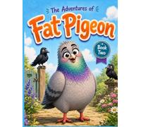 The Adventures of Fat Pigeon: Crows, Ravens and Other Garden Trouble