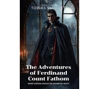 The Adventures of Ferdinand Count Fathom By Tobias Smollett (Illustrated & Annotated): A Thrilling Tale of Deception and Redemption in Georgian Europe