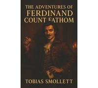 The Adventures of Ferdinand Count Fathom: Master of Lies. Predator of Wealth. His Only Talent Was Deception.