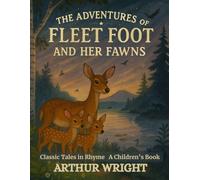 The Adventures of Fleet Foot and Her Fawns: Classic Tales in Rhyme