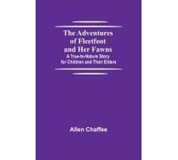 The Adventures Of Fleetfoot And Her Fawns; A True-To-Nature Story For Children And Their Elders