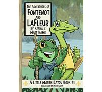 The Adventures of Fontenot and LaFleur: A Little Marsh Bayou Book #1