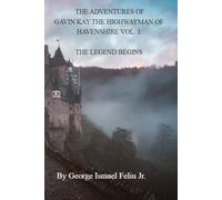 THE ADVENTURES OF GAVIN KAY THE HIGHWAYMAN OF HAVENSHIRE VOL. 1: BIRTH OF A LEGEND