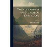 The Adventures Of Gil Blas Of Santillane; Volume Iii
