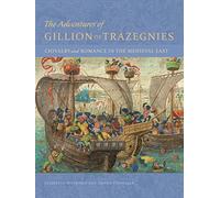 The Adventures of Gillion De Trazegnies: Chivalry and Romance in the Medieval East
