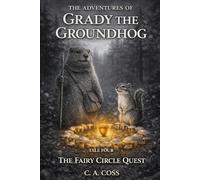 The Adventures of Grady the Groundhog Tale Four: The Fairy Circle Quest