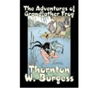 The Adventures of Grandfather Frog Burgess, Thornton W. (Auteur)