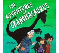 The Adventures of Grandmasaurus by Caroline Fernandez Caroline Fernandez (Auteur)