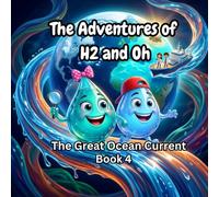 The Adventures of H2 and Oh - The Great Ocean Current Book 4: A Fun Science & STEM Adventure Book for Kids Ages 6-10 About the Sea Water currents(Includes Bonus Experiments)