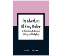 The Adventures Of Harry Marline; Or, Notes From An American Midshipman's Lucky Bag