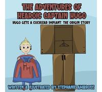 The Adventures of Hearoic Captain Hugo: Hugo Gets A Cochlear Implant: The Origin Story
