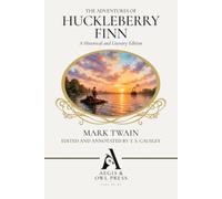 The Adventures of Huckleberry Finn (Annotated): A Historical and Literary Edition