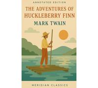 The Adventures of Huckleberry Finn (Meridian Classics Annotated Edition)