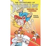 The Adventures Of Invisible Boy: Zeroes To Heroes: A Graphic Novel