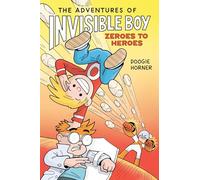 The Adventures of Invisible Boy: Zeroes to Heroes: A Graphic Novel