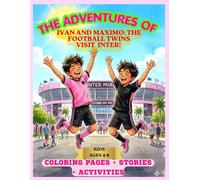 THE ADVENTURES OF IVAN AND MAXIMO: THE FOOTBALL TWINS VISIT INTER!: KIDS AGES 4-8 COLORING PAGES + STORIES + ACTIVITIES
