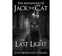 The Adventures of Jack the Cat - The Last Light: A dark and heartfelt animal fantasy of light, shadow, and the Five Streets