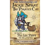 The Adventures of Jackie Sprat the Pirate's Cat: As Told by Peg Leg Pappy: Teller of Tall Tales