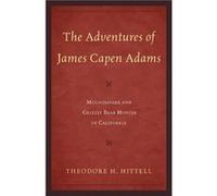 The Adventures of James Capen Adams by Theodore H. Hittell Theodore H. Hittell (Auteur)