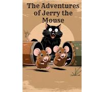 The Adventures of Jerry the Mouse: Jerry's Journey from Farm to Town-A mouse with a small heart and big courage-Story for Ages 5-9