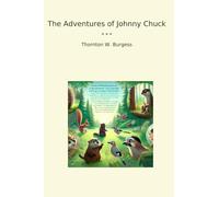 The Adventures of Johnny Chuck (Classic Books)