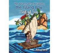 The Adventures of Kapono the Island Boy Lost at Sea by Mike Florio Mike Florio (Auteur)