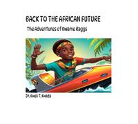 The ADVENTURES OF KWAME RAGGS: Back to the African Future