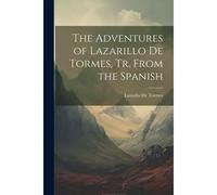 The Adventures Of Lazarillo De Tormes, Tr. From The Spanish