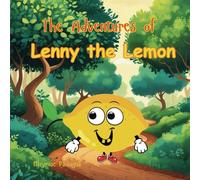 The Adventures of Lenny the Lemon:: A Story with Charm, Humor, and Delightful Quirkiness!