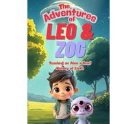 The Adventures of Leo and Zog: Teaching an Alien a Brief History of Earth. A fun, Creative Way for Kids to Learn History