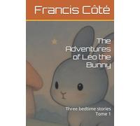 The Adventures of Leo the Bunny: Three bedtime stories Tome 1