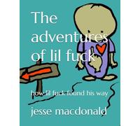 The adventures of lil fuck: how lil fuck found his way