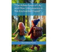 "The Adventures of Lily and Max: Life Lessons in the Enchanted Forest"