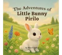 The Adventures of Little Bunny Pirilo: A tender illustrated story about curiosity, friendship, and inner discovery