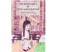 The Adventure's of Little White Buffalo Jeanne Ann Lanham (Auteur)