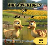 The Adventures of LUCA & GO: A Sweet Duckling Tale of Fun, Friendship, and Getting Home